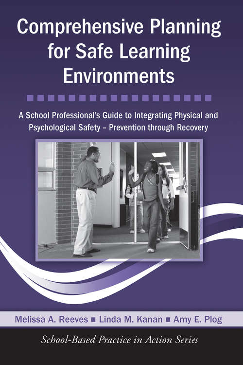 Comprehensive Planning for Safe Learning Environments: A School Professional's Guide to Integrating Physical and Psychological Safety – Prevention through Recovery (School-Based Practice in Action)