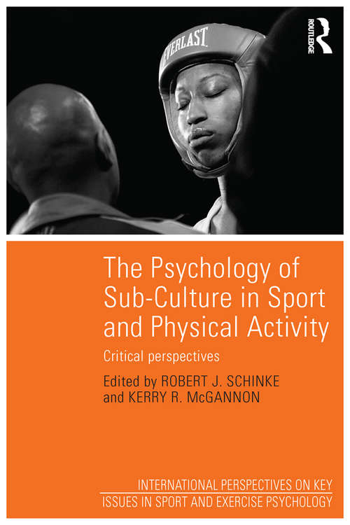 The Psychology of Sub-Culture in Sport and Physical Activity: Critical perspectives (Key Issues in Sport and Exercise Psychology)
