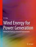 Wind Energy for Power Generation: Meeting the Challenge of Practical Implementation