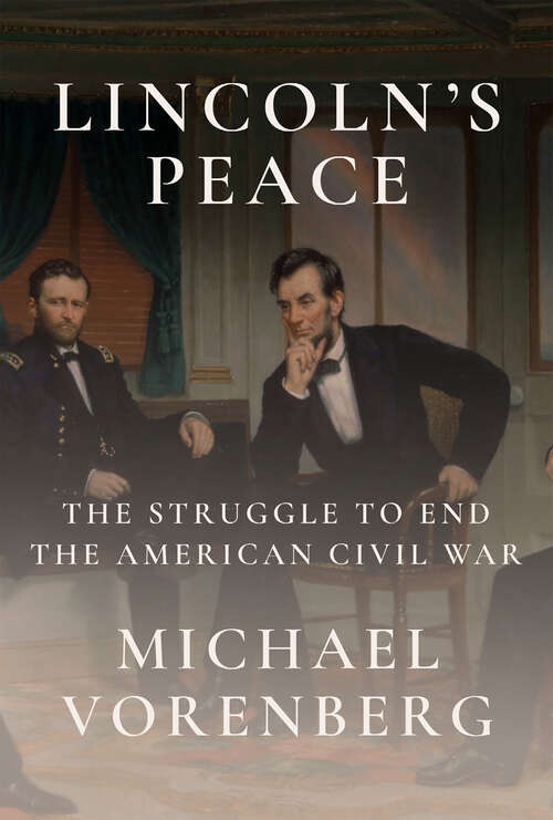 Book cover of Lincoln's Peace: The Struggle to End the American Civil War