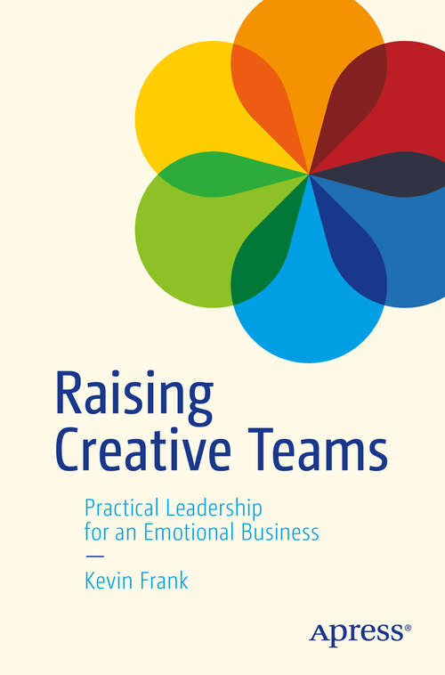 Book cover of Raising Creative Teams: Practical Leadership for an Emotional Business (First Edition)