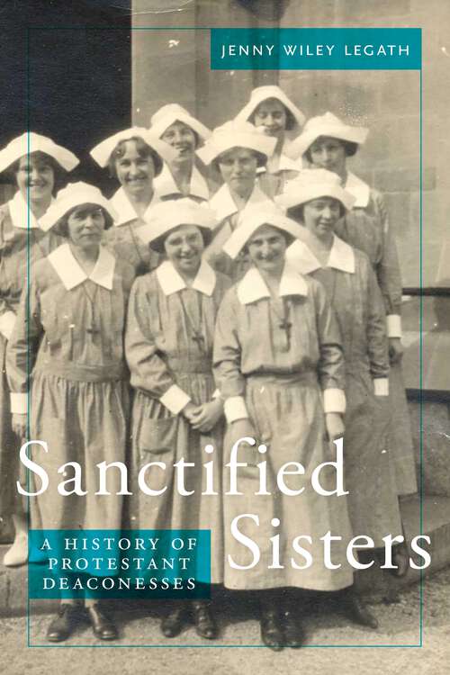 Book cover of Sanctified Sisters: A History of Protestant Deaconesses