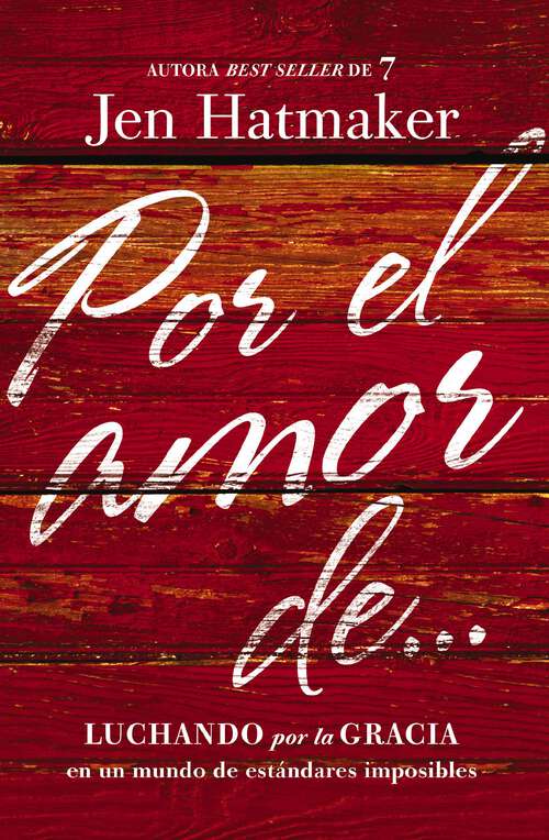 Book cover of Por el amor de…: Luchando por la gracia en un mundo de estándares imposibles