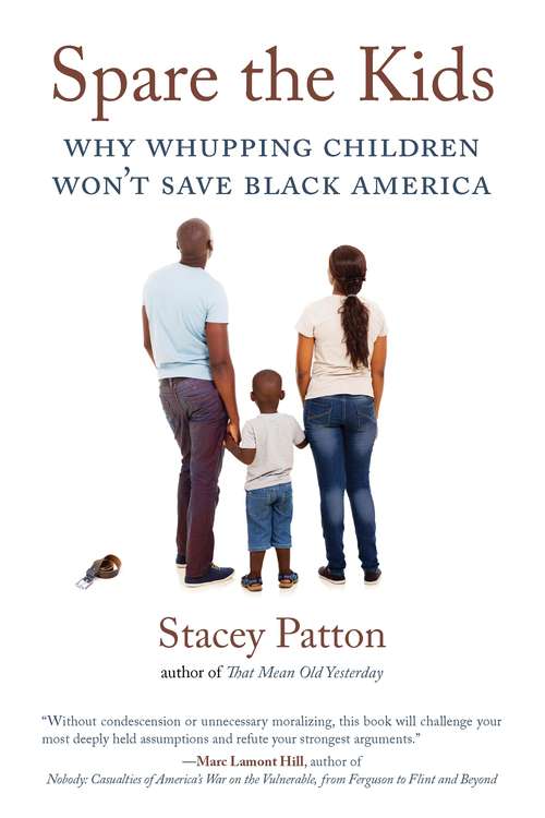 Book cover of Spare the Kids: Why Whupping Children Won't Save Black America