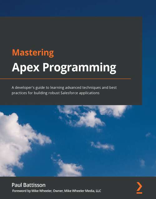Book cover of Mastering Apex Programming: A developer's guide to learning advanced techniques and best practices for building robust Salesforce applications