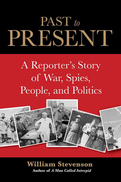 Book cover of Past to Present: A Reporter's Story of War, Spies, People, and Politics