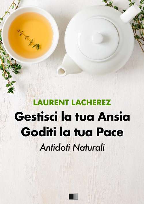 Book cover of Gestisci la tua Ansia Goditi la tua Pace : Antidoti naturali