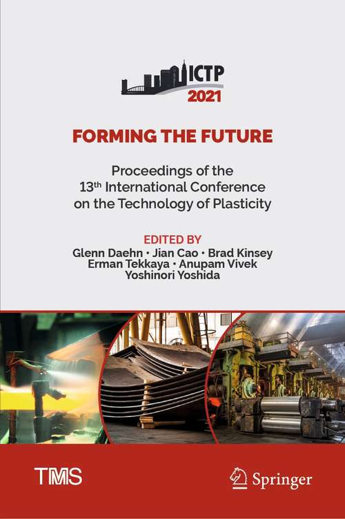 Forming the Future: Proceedings of the 13th International Conference on the Technology of Plasticity (The Minerals, Metals & Materials Series)