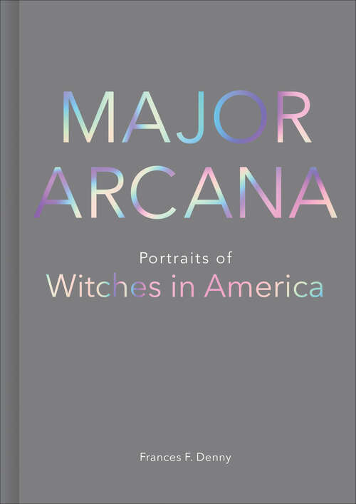 Book cover of Major Arcana: Portraits of Witches in America