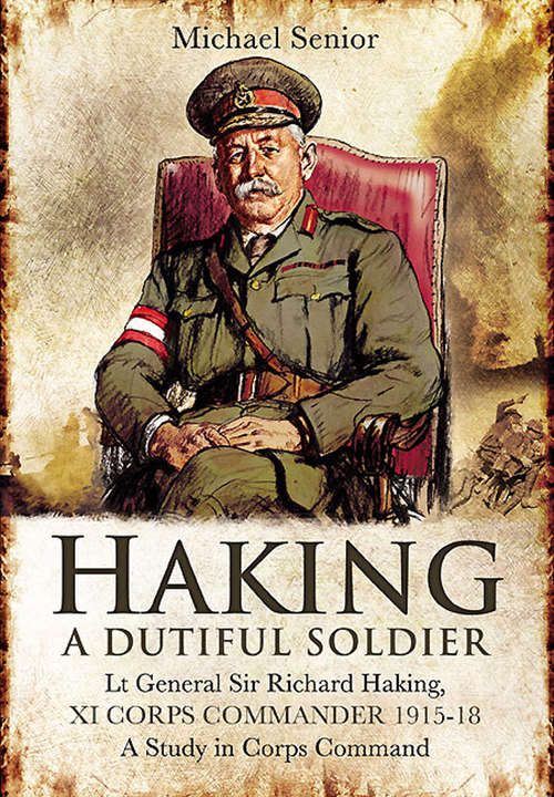 Book cover of Haking: Lt Gen Sir Richard Haking, XI Corps Commander 1915–18, A Study in Corps Command