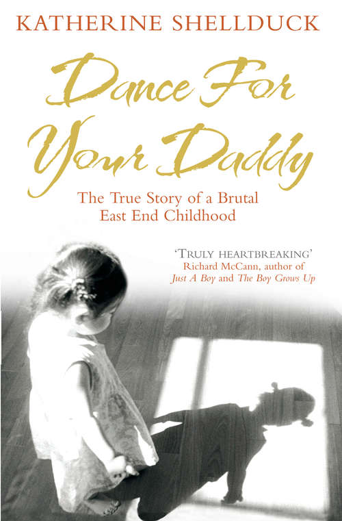 Book cover of Dance for your Daddy: The True Story of a Brutal East End Childhood