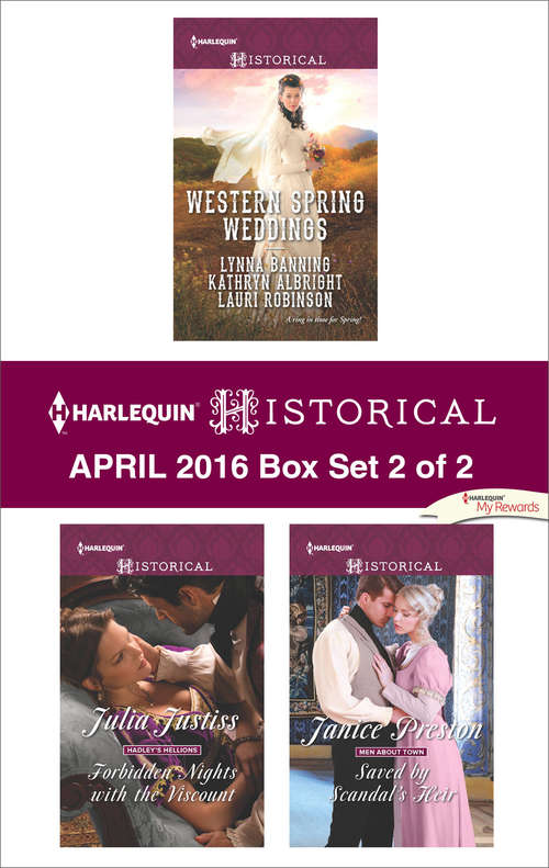 Harlequin Historical April 2016 - Box Set 2 of 2: The City Girl and the Rancher\His Springtime Bride\When a Cowboy Says I Do\Forbidden Nights with the Viscount\Saved by Scandal's Heir
