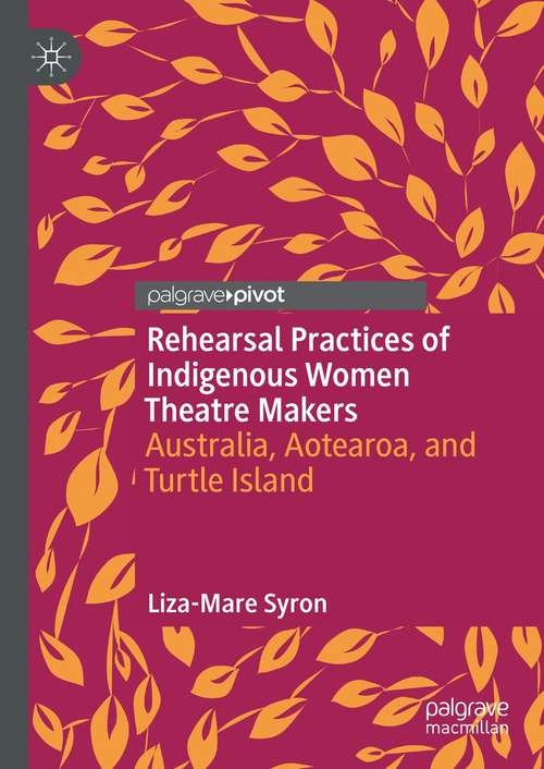 Rehearsal Practices of Indigenous Women Theatre Makers: Australia, Aotearoa, and Turtle Island