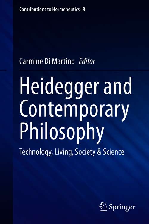 Book cover of Heidegger and Contemporary Philosophy: Technology, Living, Society & Science (1st ed. 2021) (Contributions to Hermeneutics #8)