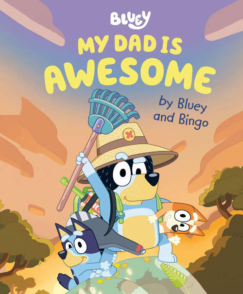 Book cover of My Dad Is Awesome by Bluey and Bingo (Bluey)