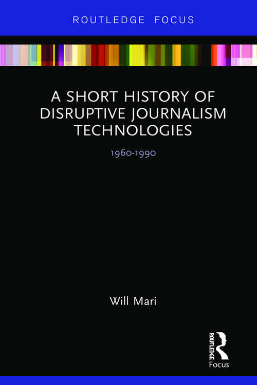 Book cover of A Short History of Disruptive Journalism Technologies: 1960-1990 (Disruptions)