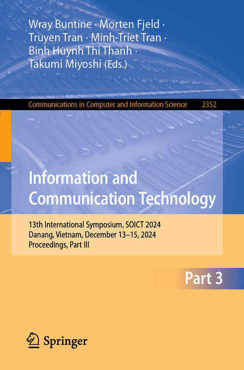 Book cover of Information and Communication Technology: 13th International Symposium, SOICT 2024, Danang, Vietnam, December 13–15, 2024, Proceedings, Part III (Communications in Computer and Information Science #2352)