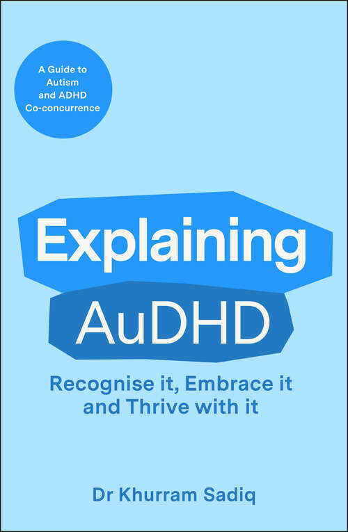 Book cover of Explaining AuDHD: The expert-led guide to Autism and ADHD Co-concurrence (Explaining... Series)