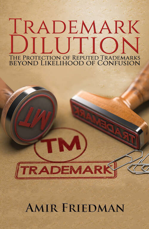 Book cover of Trademark Dilution: The Protection of Reputed Trademarks Beyond Likelihood of Confusion