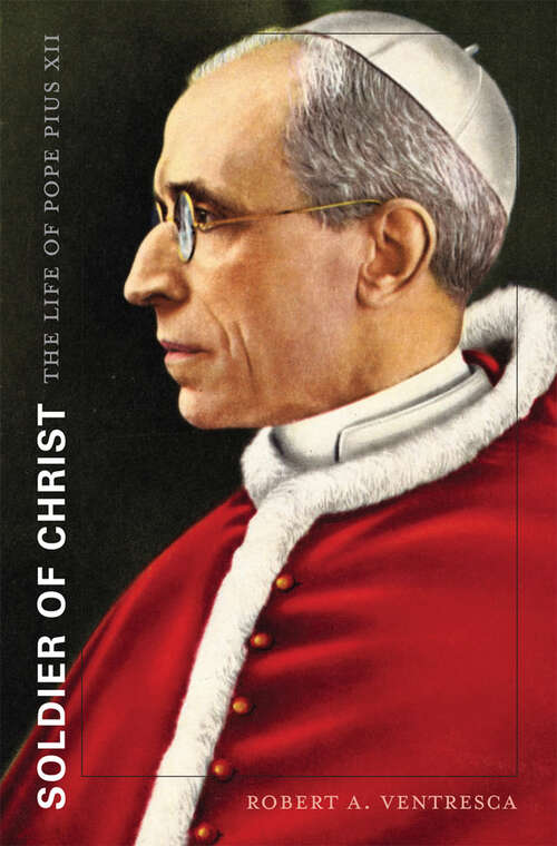Book cover of Soldier of Christ: The Life of Pope Pius XII