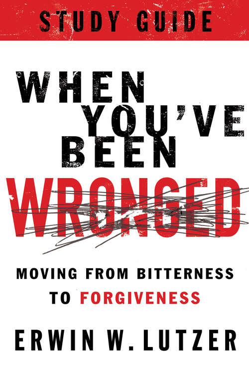 Book cover of When You've Been Wronged Study Guide: Moving from Bitterness to Forgiveness (New Edition)
