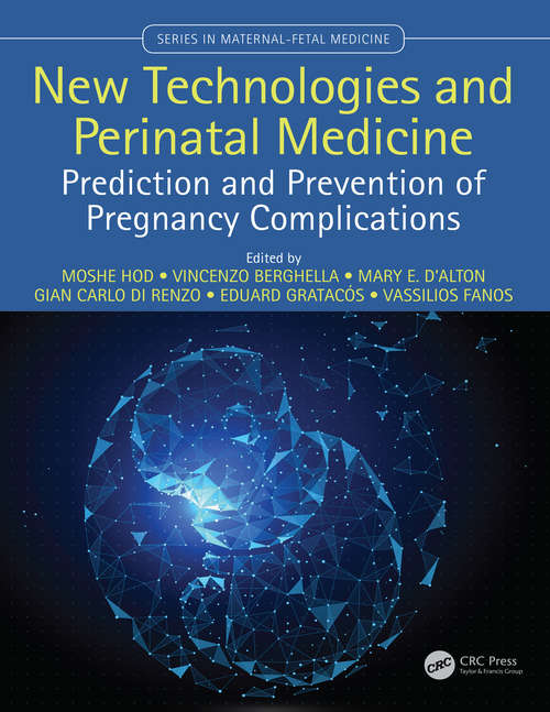 New Technologies and Perinatal Medicine: Prediction and Prevention of Pregnancy Complications (Series In Maternal Fetal Medicine)