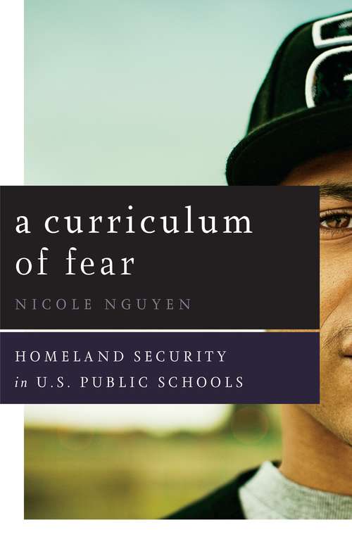 Book cover of A Curriculum of Fear: Homeland Security in U.S. Public Schools