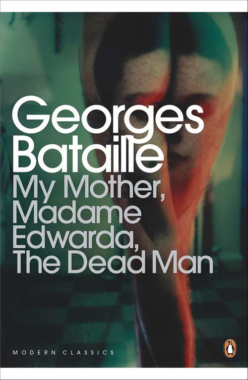 Book cover of My Mother, Madame Edwarda, The Dead Man (Penguin Modern Classics)