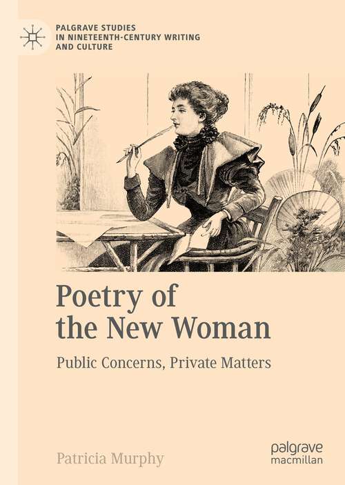 Poetry of the New Woman: Public Concerns, Private Matters (Palgrave Studies in Nineteenth-Century Writing and Culture)