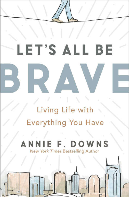 Book cover of Let's All Be Brave: Living Life with Everything You Have