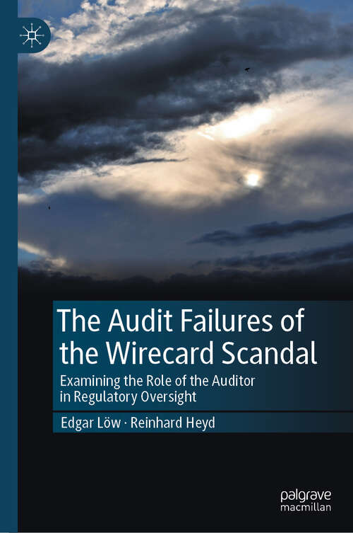 Book cover of The Audit Failures of the Wirecard Scandal: Examining the Role of the Auditor in Regulatory Oversight (2024)