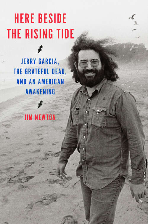Book cover of Here Beside the Rising Tide: Jerry Garcia, the Grateful Dead, and an American Awakening