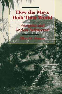 Book cover of How the Maya Built Their World