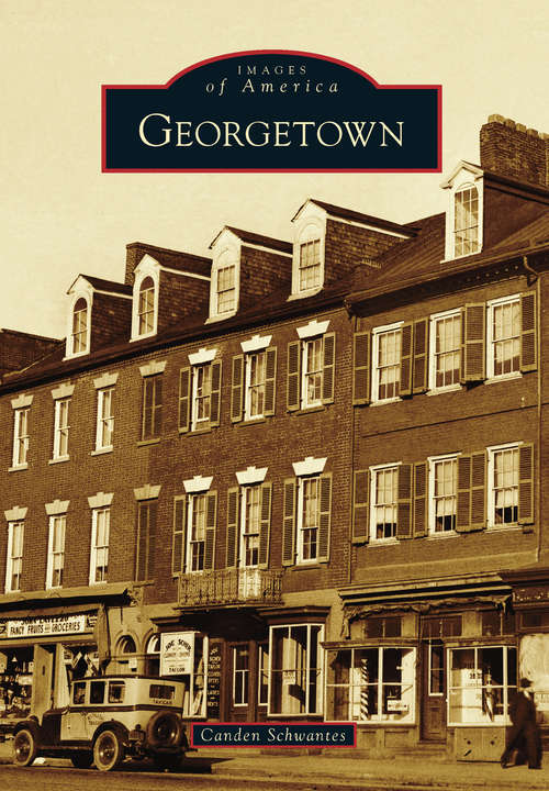Book cover of Georgetown: Scoundrels, Sinners And Spies (Images of America)