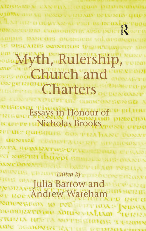 Book cover of Myth, Rulership, Church and Charters: Essays in Honour of Nicholas Brooks