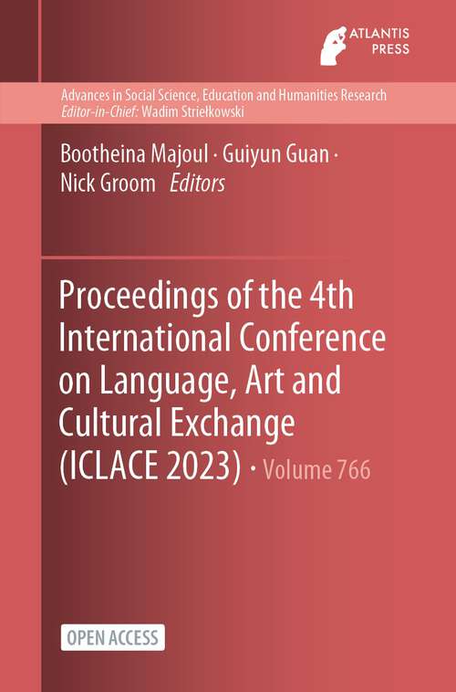 Book cover of Proceedings of the 4th International Conference on Language, Art and Cultural Exchange (1st ed. 2023) (Advances in Social Science, Education and Humanities Research #766)