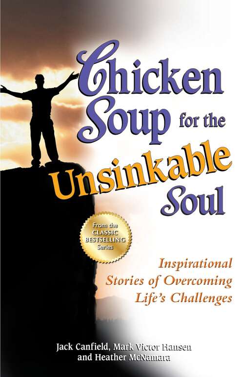 Book cover of Chicken Soup for the Unsinkable Soul: Inspirational Stories of Overcoming Life's Challenges