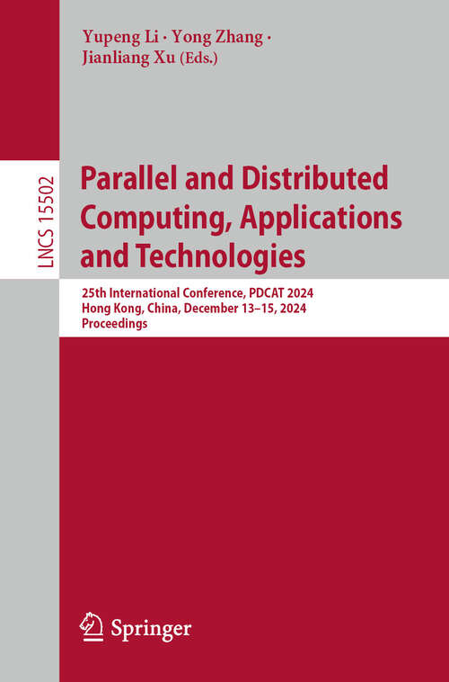 Book cover of Parallel and Distributed Computing, Applications and Technologies: 25th International Conference, PDCAT 2024, Hong Kong, China, December 13–15, 2024, Proceedings (Lecture Notes in Computer Science #15502)