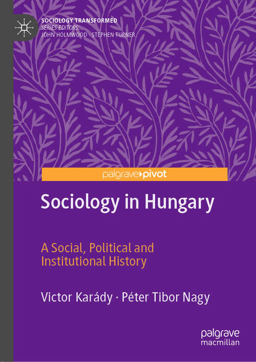 Book cover of Sociology in Hungary: A Social, Political and Institutional History (1st ed. 2019) (Sociology Transformed)
