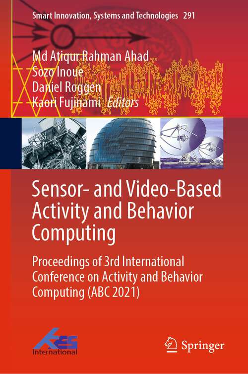 Sensor- and Video-Based Activity and Behavior Computing: Proceedings of 3rd International Conference on Activity and Behavior Computing (ABC 2021) (Smart Innovation, Systems and Technologies #291)