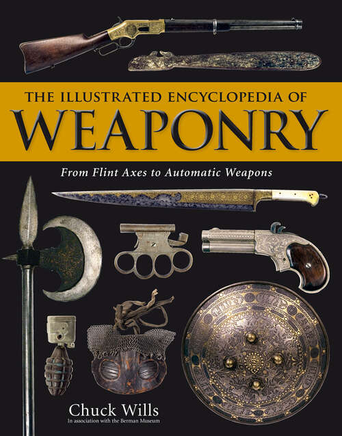 Book cover of The Illustrated Encyclopedia of Weaponry: From Flint Axes to Automatic Weapons