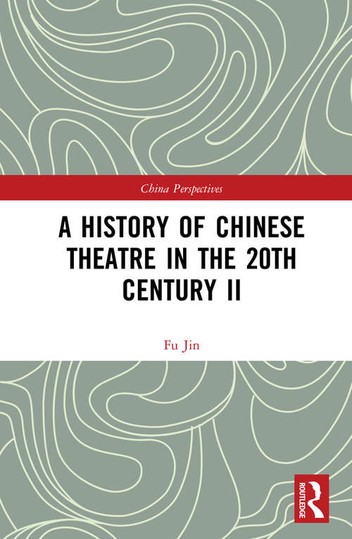 A History of Chinese Theatre in the 20th Century II (China Perspectives)