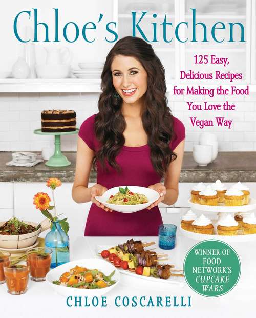 Book cover of Chloe's Kitchen: 125 Easy, Delicious Recipes for Making the Food You Love the Vegan Way: 125 Easy, Delicious Recipes for Making the Food You Love the Vegan Way