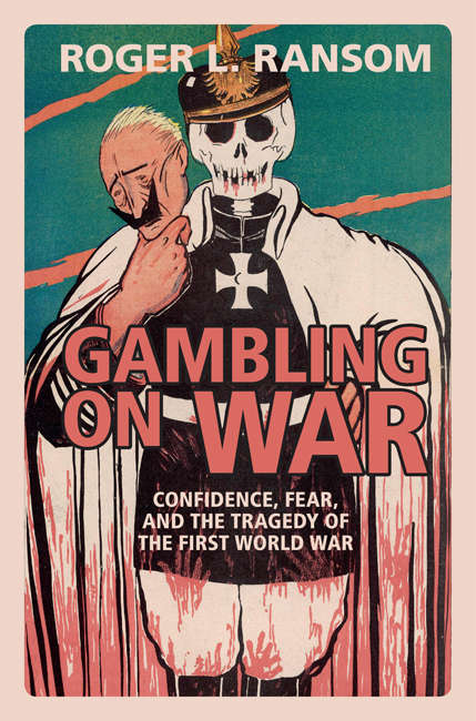 Book cover of Gambling on War: Confidence, Fear, and the Tragedy of the First World War