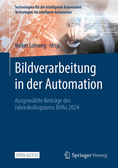 Book cover of Bildverarbeitung in der Automation: Ausgewählte Beiträge des Jahreskolloquiums BVAu 2024 (Technologien für die intelligente Automation #19)