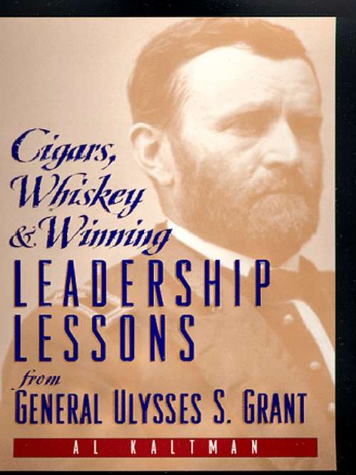 Book cover of Cigars, Whiskey And Winning: Leadership Lessons From General Ulysses S. Grant