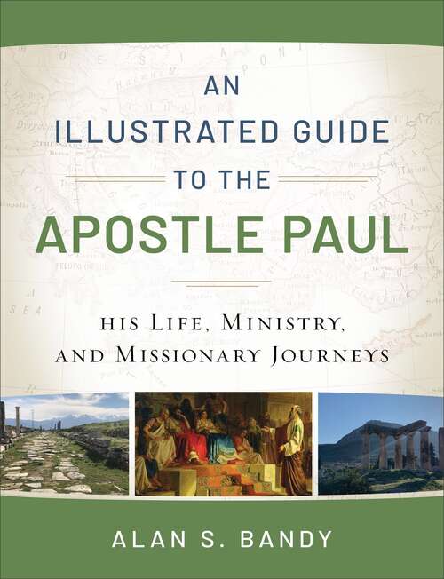 Book cover of An Illustrated Guide to the Apostle Paul: His Life, Ministry, And Missionary Journeys