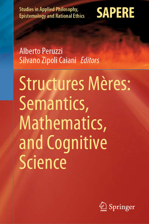 Book cover of Structures Mères: Semantics, Mathematics, and Cognitive Science (1st ed. 2020) (Studies in Applied Philosophy, Epistemology and Rational Ethics #57)