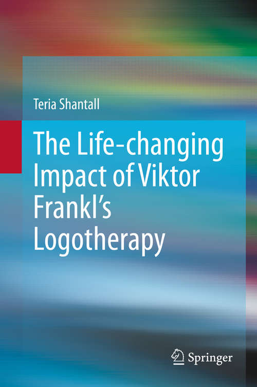 Book cover of The Lıfe-changıng Impact of Vıktor Frankl's Logotherapy (1st ed. 2020)