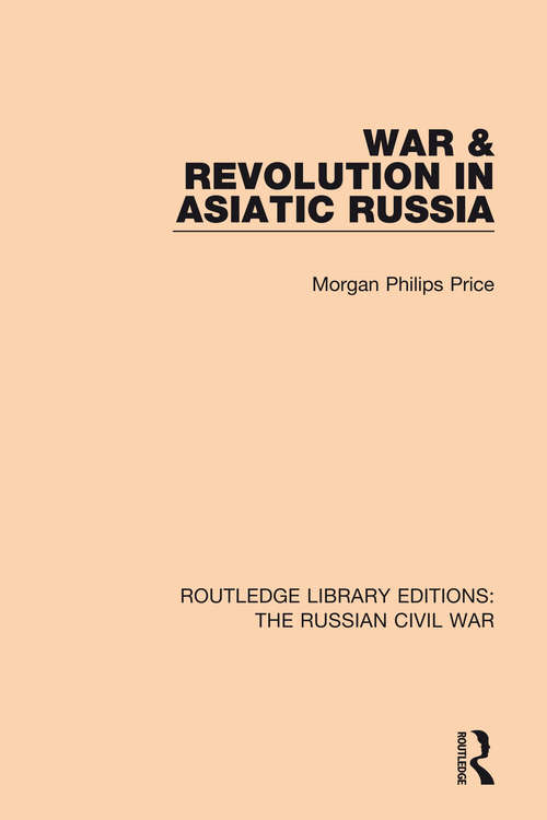 War & Revolution in Asiatic Russia (Routledge Library Editions: The Russian Civil War #3)